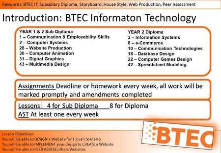 Keywords: BTEC IT, Subsidiary Diploma, Storyboard, House Style, Web Production, Peer Assessment Lesson Objectives: You will be able to DESIGN a Website.