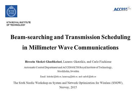 KTH ROYAL INSTITUTE OF TECHNOLOGY Beam-searching and Transmission Scheduling in Millimeter Wave Communications Hossein Shokri-Ghadikolaei, Lazaros Gkatzikis,