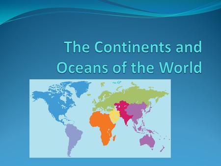 The Continents and Oceans of the World