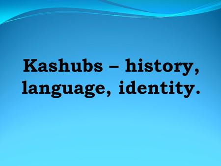 Kashubs – history, language, identity.