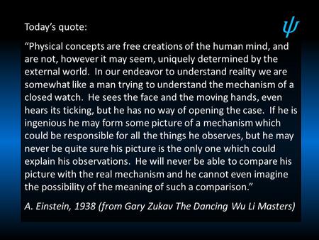 Today’s quote: “Physical concepts are free creations of the human mind, and are not, however it may seem, uniquely determined by the external world. In.