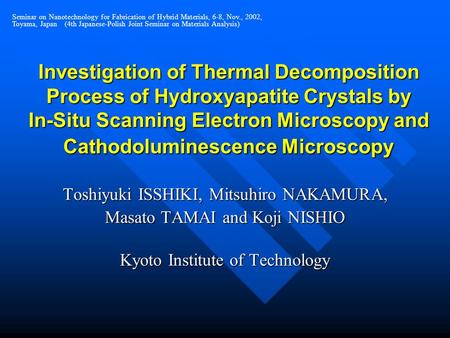 Investigation of Thermal Decomposition Process of Hydroxyapatite Crystals by In-Situ Scanning Electron Microscopy and Cathodoluminescence Microscopy Toshiyuki.