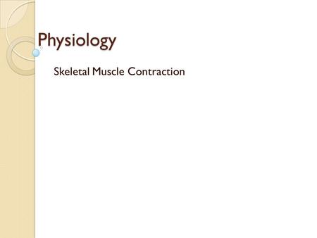 Skeletal Muscle Contraction