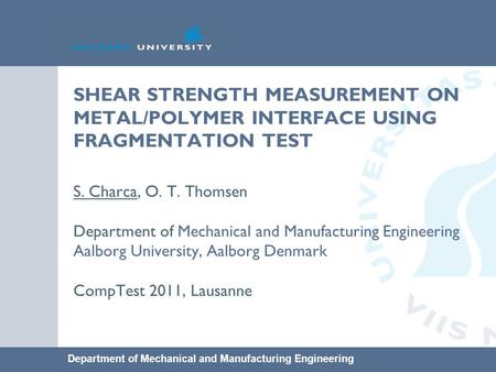 Department of Mechanical and Manufacturing Engineering SHEAR STRENGTH MEASUREMENT ON METAL/POLYMER INTERFACE USING FRAGMENTATION TEST S. Charca, O. T.