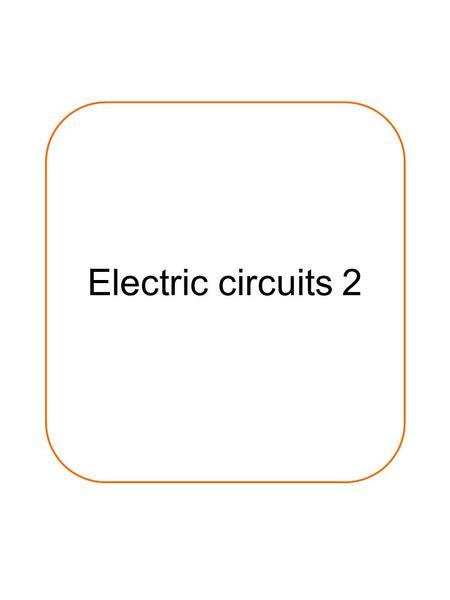 Electric circuits 2. 1)Which of the above graphs represents a diode? …………B……………………..(1 mark) 2) Which of the above graphs represents a lamp? ………………D………………………………………..(1.