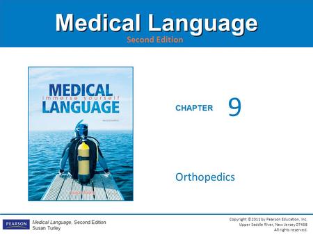 Copyright ©2011 by Pearson Education, Inc. Upper Saddle River, New Jersey 07458 All rights reserved. Medical Language, Second Edition Susan Turley CHAPTER.