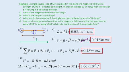 Example: A single square loop of wire is placed in the plane of a magnetic field with a strength of 200 mT directed to the right. The loop has sides 10.