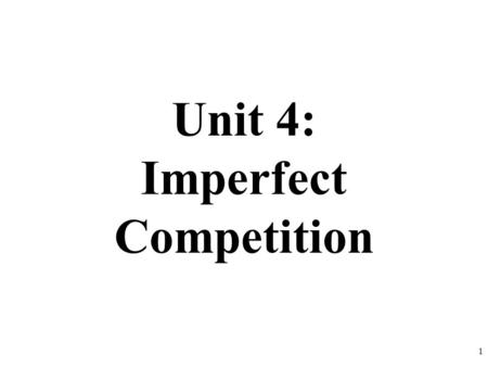 Unit 4: Imperfect Competition