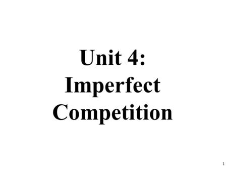 Unit 4: Imperfect Competition