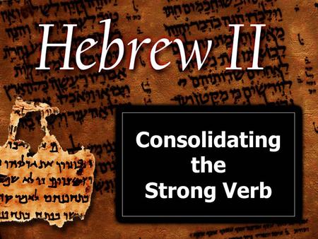 1 Consolidating the Strong Verb Consolidating the Perfect A. Three Variations for the Perfect 1. No sufformative — 3MS 2. Vocalic sufform.— 3FS, 3CP.