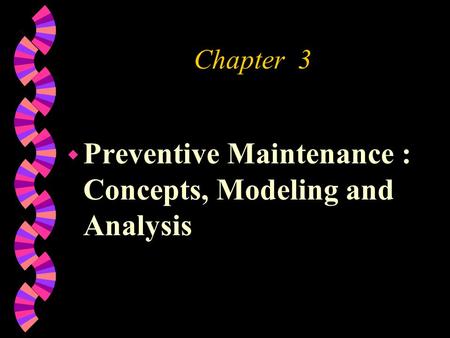 Preventive Maintenance : Concepts, Modeling and Analysis