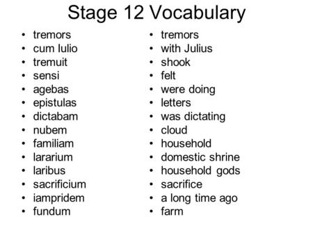 Stage 12 Vocabulary tremors cum Iulio tremuit sensi agebas epistulas dictabam nubem familiam lararium laribus sacrificium iampridem fundum tremors with.