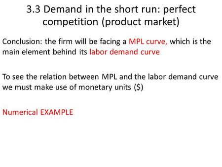 Conclusion: the firm will be facing a MPL curve, which is the main element behind its labor demand curve To see the relation between MPL and the labor.