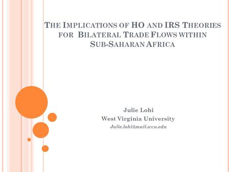 T HE I MPLICATIONS OF HO AND IRS T HEORIES FOR B ILATERAL T RADE F LOWS WITHIN S UB -S AHARAN A FRICA Julie Lohi West Virginia University