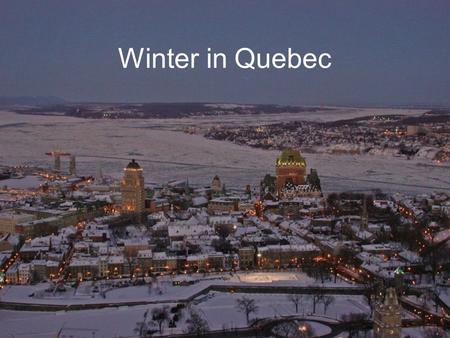 Winter in Quebec LIGHTS OF THE CITY AND COUNTRYSIDE.