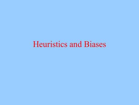 Heuristics and Biases. Sunk Costs Resources expended in the past are sunk costs Imagine you go to a play and the first act is terrible. You paid $40 each.