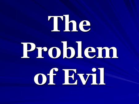 The Problem of Evil. Consider This: Terrible tragedy seems to have no positive value Genocides of Hitler & Stalin Child slowly dying from cancer in terrible.