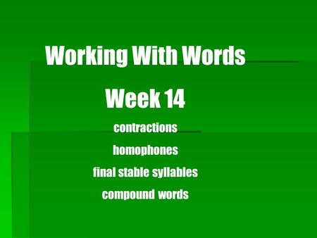 Working With Words Week 14 contractions homophones final stable syllables compound words.