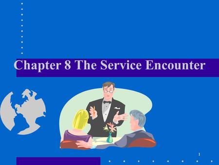 1 Chapter 8 The Service Encounter. 2 1.“Moment of truth”? by J. Carlzon (SAS) 2. 請顧客幫忙公司選新員工？ ex. Southwestern Airlines 3. 事先演練可能出現的各種狀況？