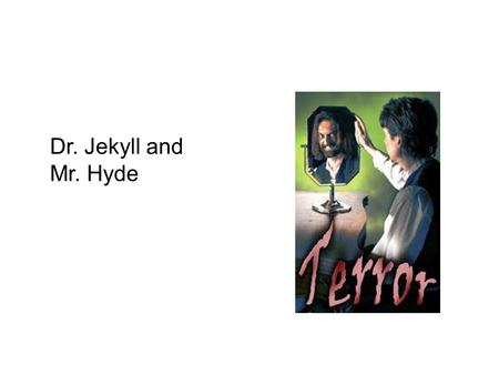 Dr. Jekyll and Mr. Hyde.