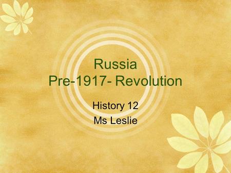 Russia Pre-1917- Revolution History 12 Ms Leslie.