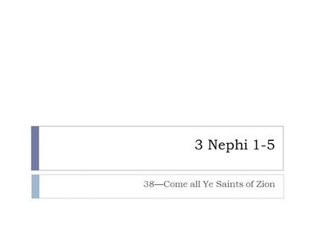 3 Nephi 1-5 38—Come all Ye Saints of Zion. 3 Nephi 1-2—Watching Steadfastly  Samuel Beckett 1949 existentialist play “Waiting for Godot”—shows the ‘craziness’