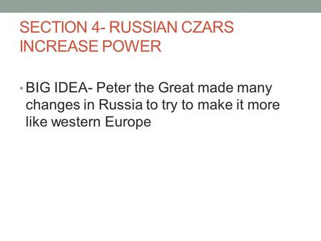 SECTION 4- RUSSIAN CZARS INCREASE POWER