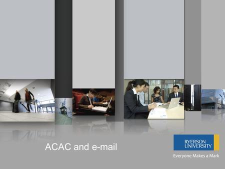 ACAC and e-mail. Advisory Committee on Academic Computing ACAC is an advisory committee, comprised of representatives from all faculties and members of.