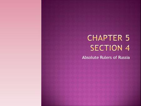 Absolute Rulers of Russia.  Ivan the Terrible  Came to power in 1533 when 3 years old  Nobles fought to control Ivan  16 seizes power and crowns himself.