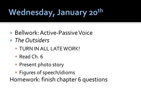 Wednesday, January 20th Bellwork: Active-Passive Voice The Outsiders