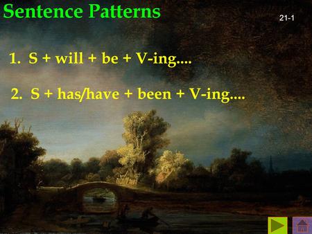 1. S + will + be + V-ing.... S + will + be + V-ing.... 2. S + has/have + been + V-ing.... 21-1.