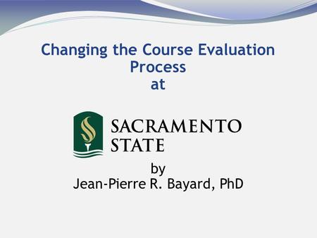 Changing the Course Evaluation Process at by Jean-Pierre R. Bayard, PhD.