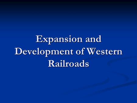 Expansion and Development of Western Railroads. The Pacific Railroad Convention In the mid-nineteenth century, the railroad industry was booming, particularly.