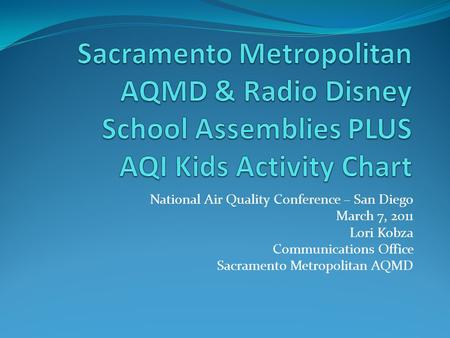 National Air Quality Conference – San Diego March 7, 2011 Lori Kobza Communications Office Sacramento Metropolitan AQMD.