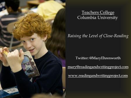 Teachers College Columbia University Raising the Level of Close-Reading