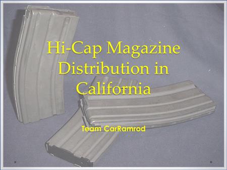 Hi-Cap Magazine Distribution in California Team CarRamrod.