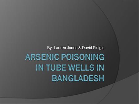 By: Lauren Jones & David Pinigis. Where can we find Arsenic?  Arsenic can be found all over the world both from human activities and found in the earth.