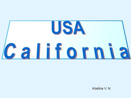 Kostina V. N.. . Nickname: The Golden State Motto: Eureka.