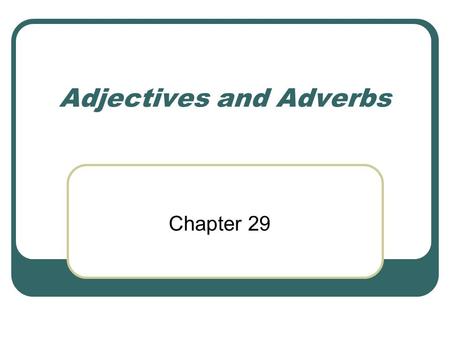 Adjectives and Adverbs