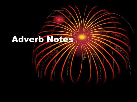 Adverb Notes. Definition An adverb is a word that modifies a verb, an adjective, or another adverb.