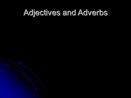 Adjectives and Adverbs