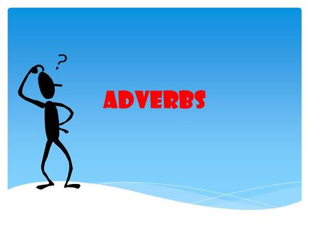 ADVERBS.