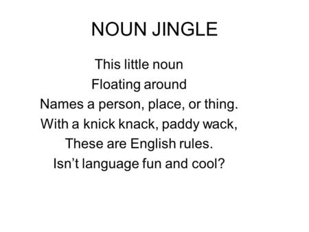 NOUN JINGLE This little noun Floating around