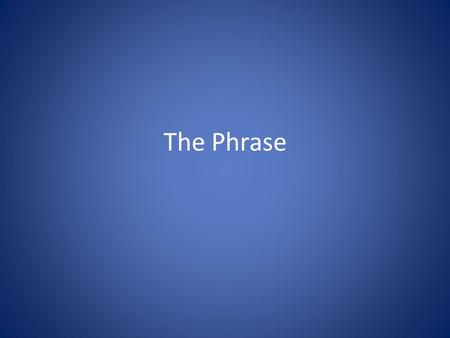 The Phrase.