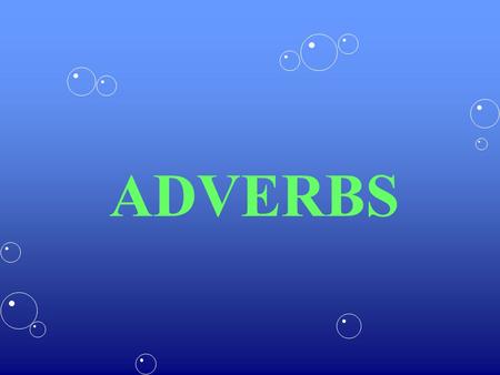 ADVERBS.