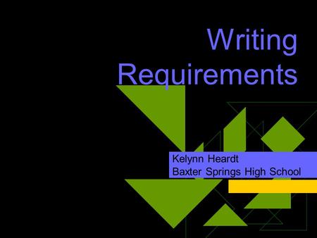 Writing Requirements Kelynn Heardt Baxter Springs High School.