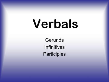 Gerunds Infinitives Participles