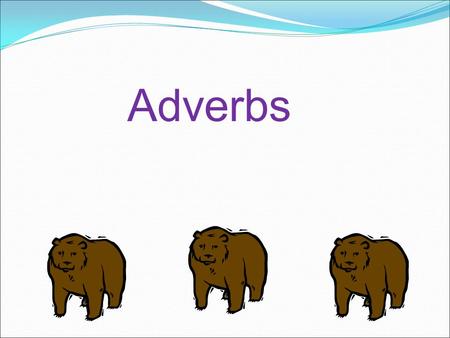 Adverbs.