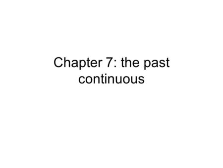 Chapter 7: the past continuous. The past continuous Statements subjectPast of to be Verb + ing AffirmativeHe, she, it, I wasworking NegativeYou, we, they.