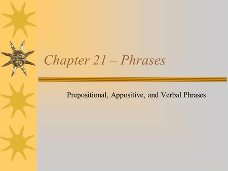 Prepositional, Appositive, and Verbal Phrases